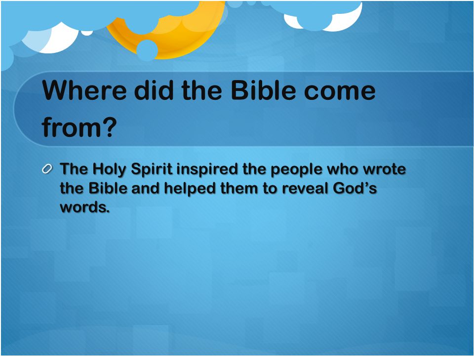 Where did the Bible come from.
