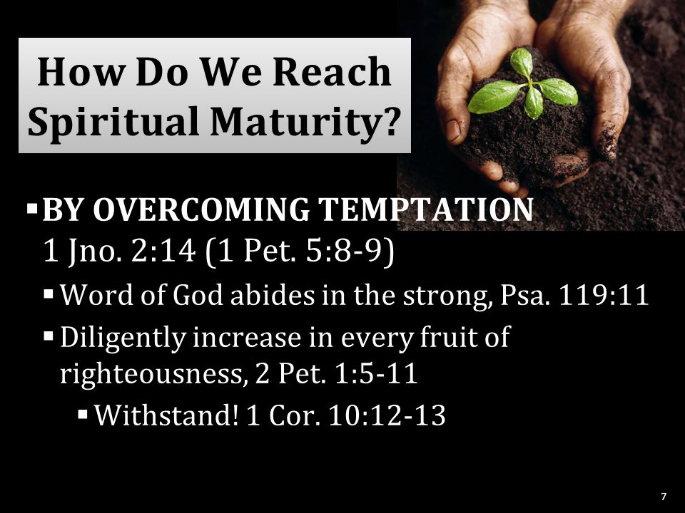  BY OVERCOMING TEMPTATION 1 Jno. 2:14 (1 Pet. 5:8-9)  Word of God abides in the strong, Psa.