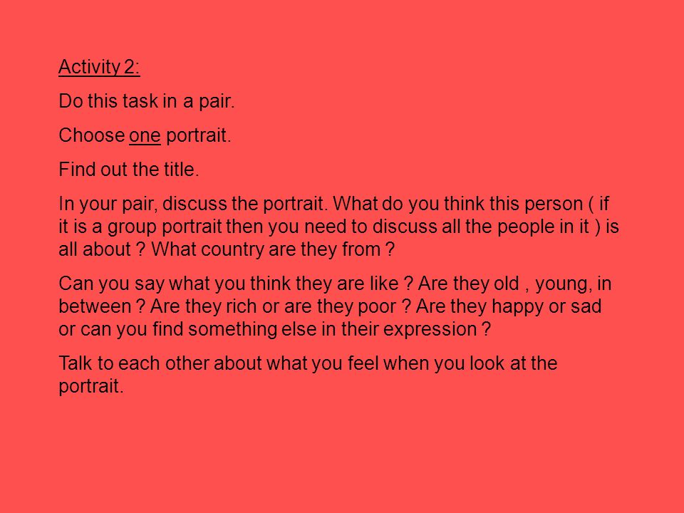 Activity 2: Do this task in a pair. Choose one portrait.