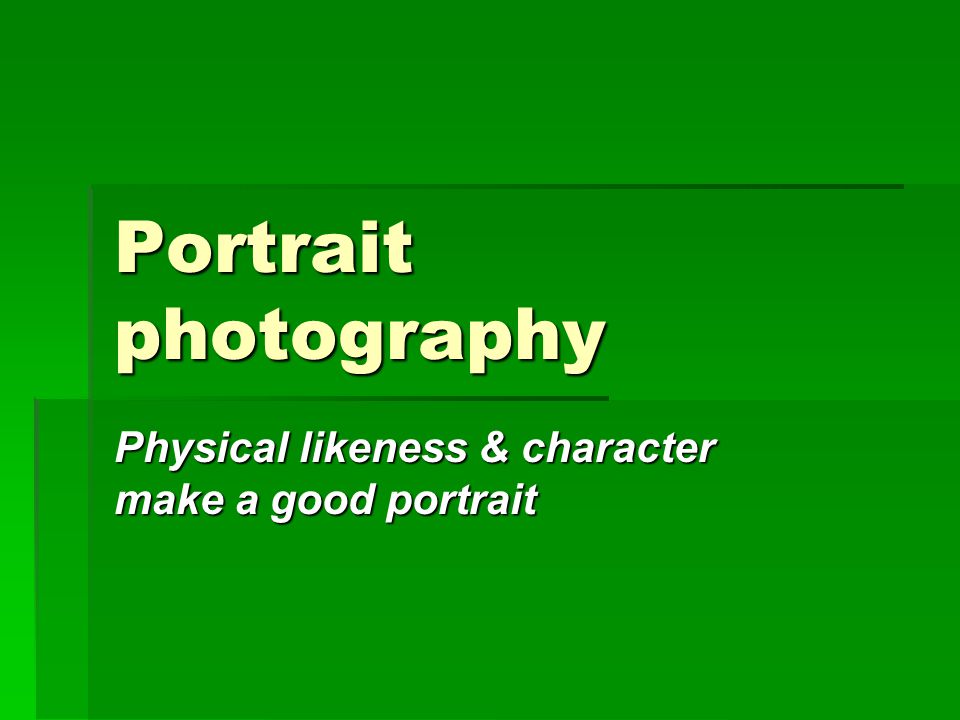 Portrait photography Physical likeness & character make a good portrait