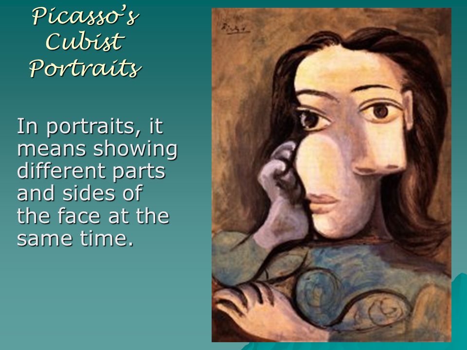 Picasso’s Cubist Portraits In portraits, it means showing different parts and sides of the face at the same time.