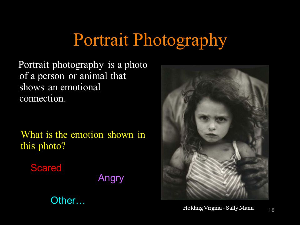 10 Portrait Photography Portrait photography is a photo of a person or animal that shows an emotional connection.