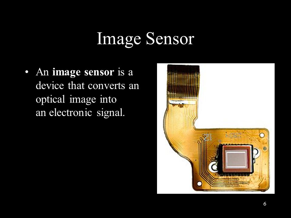 Image Sensor An image sensor is a device that converts an optical image into an electronic signal.