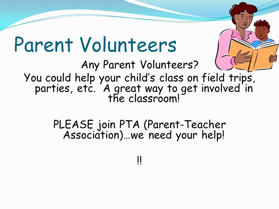 Parent Volunteers Any Parent Volunteers.