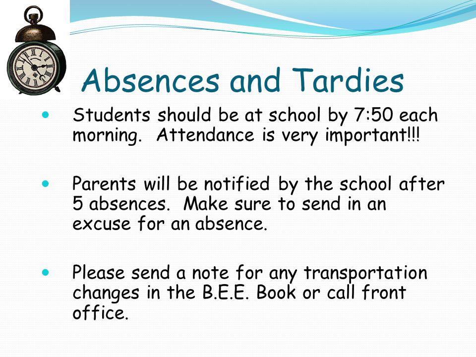 Absences and Tardies Students should be at school by 7:50 each morning.