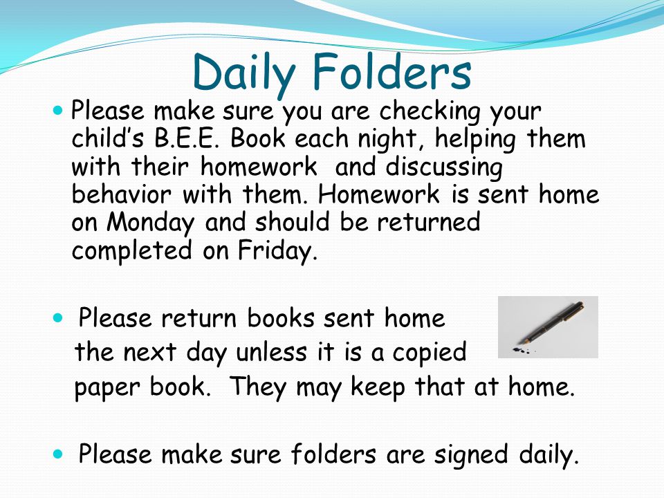 Daily Folders Please make sure you are checking your child’s B.E.E.