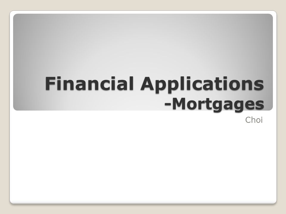 Financial Applications -Mortgages Choi