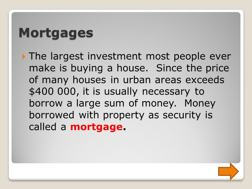 Mortgages  The largest investment most people ever make is buying a house.