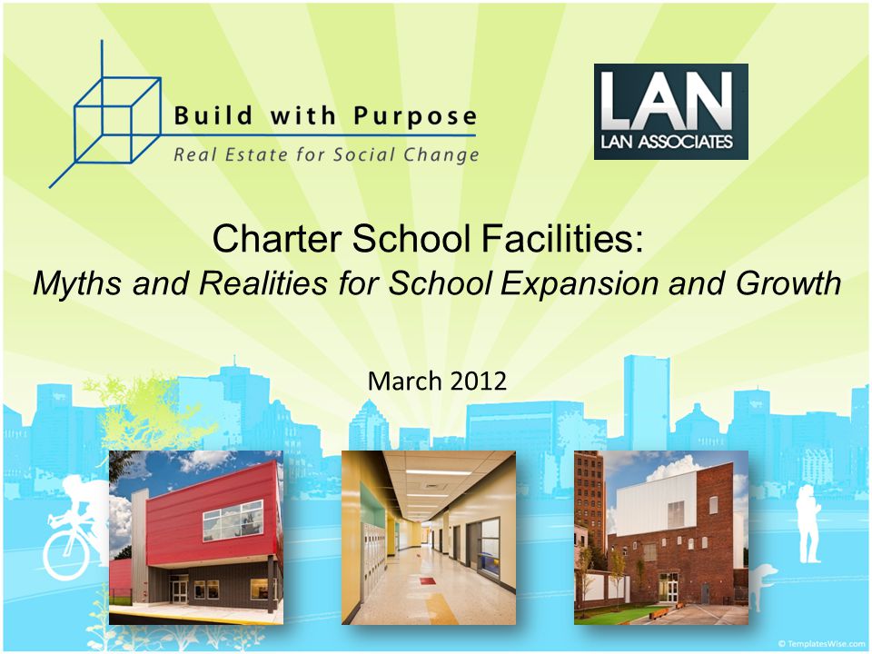 Charter School Facilities: Myths and Realities for School Expansion and Growth March 2012