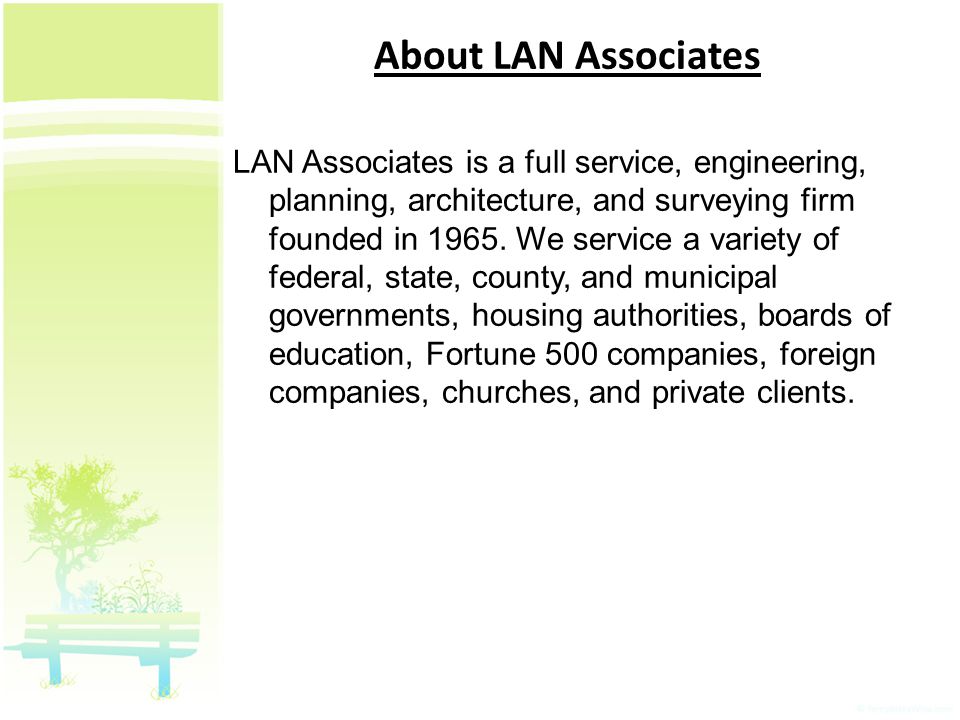 About LAN Associates LAN Associates is a full service, engineering, planning, architecture, and surveying firm founded in 1965.