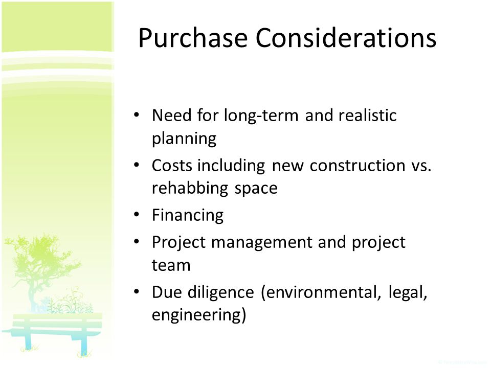 Purchase Considerations Need for long-term and realistic planning Costs including new construction vs.