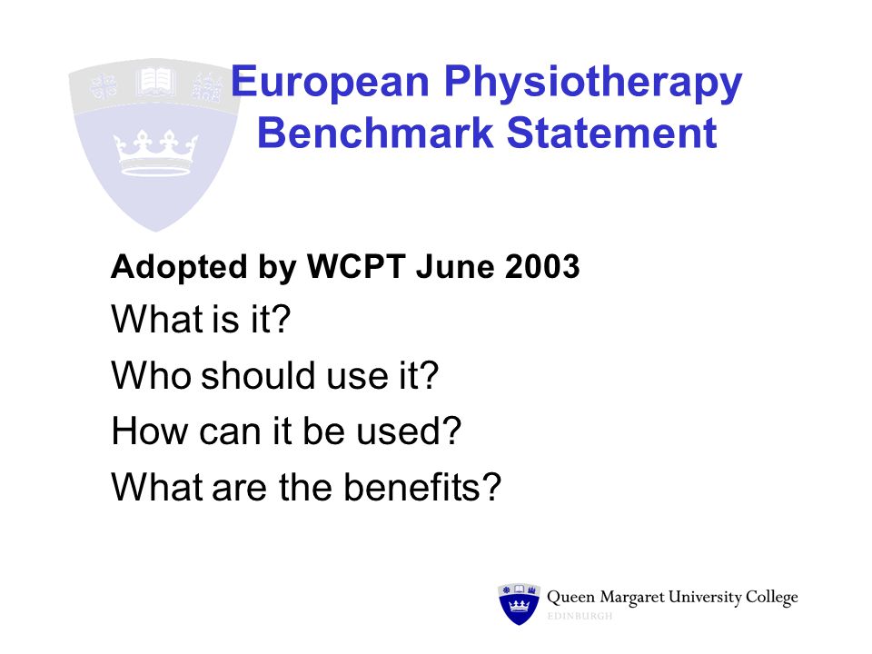 European Physiotherapy Benchmark Statement Adopted by WCPT June 2003 What is it.