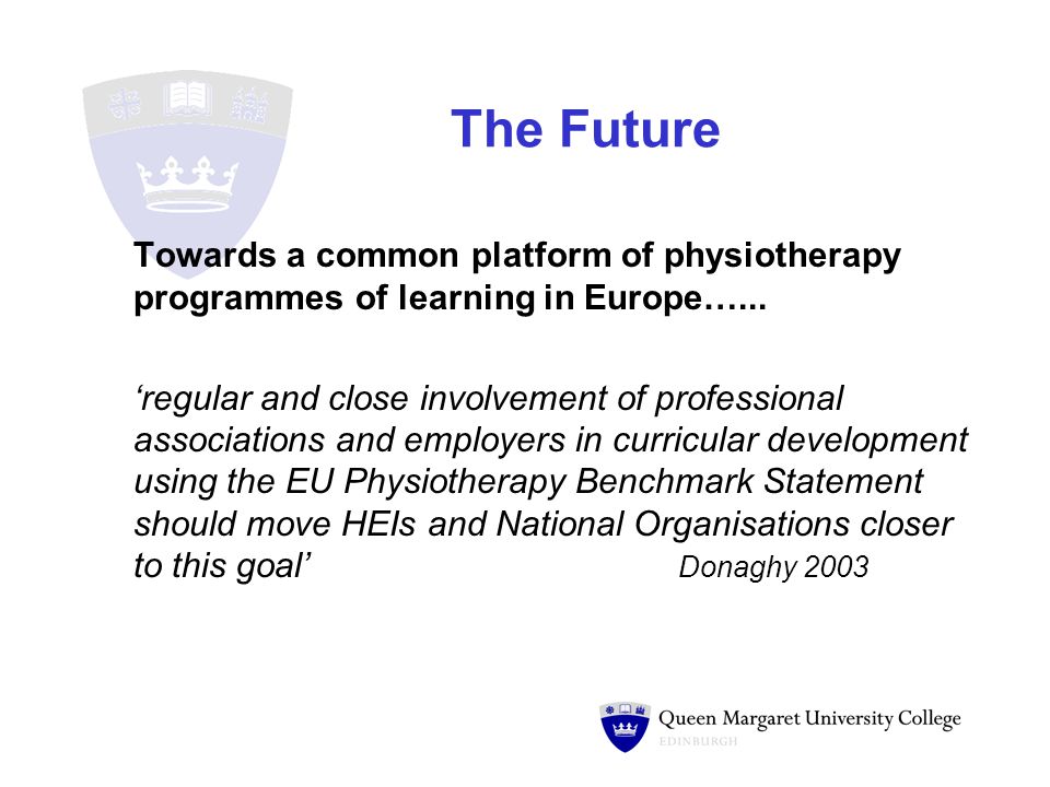 The Future Towards a common platform of physiotherapy programmes of learning in Europe…...