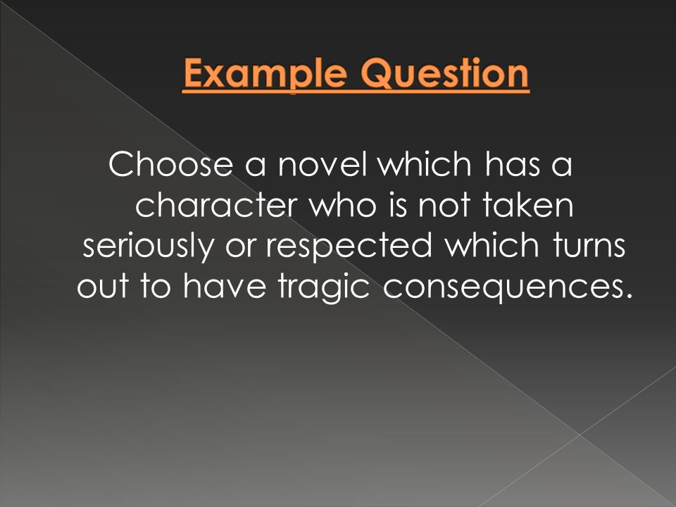 Choose a novel which has a character who is not taken seriously or respected which turns out to have tragic consequences.