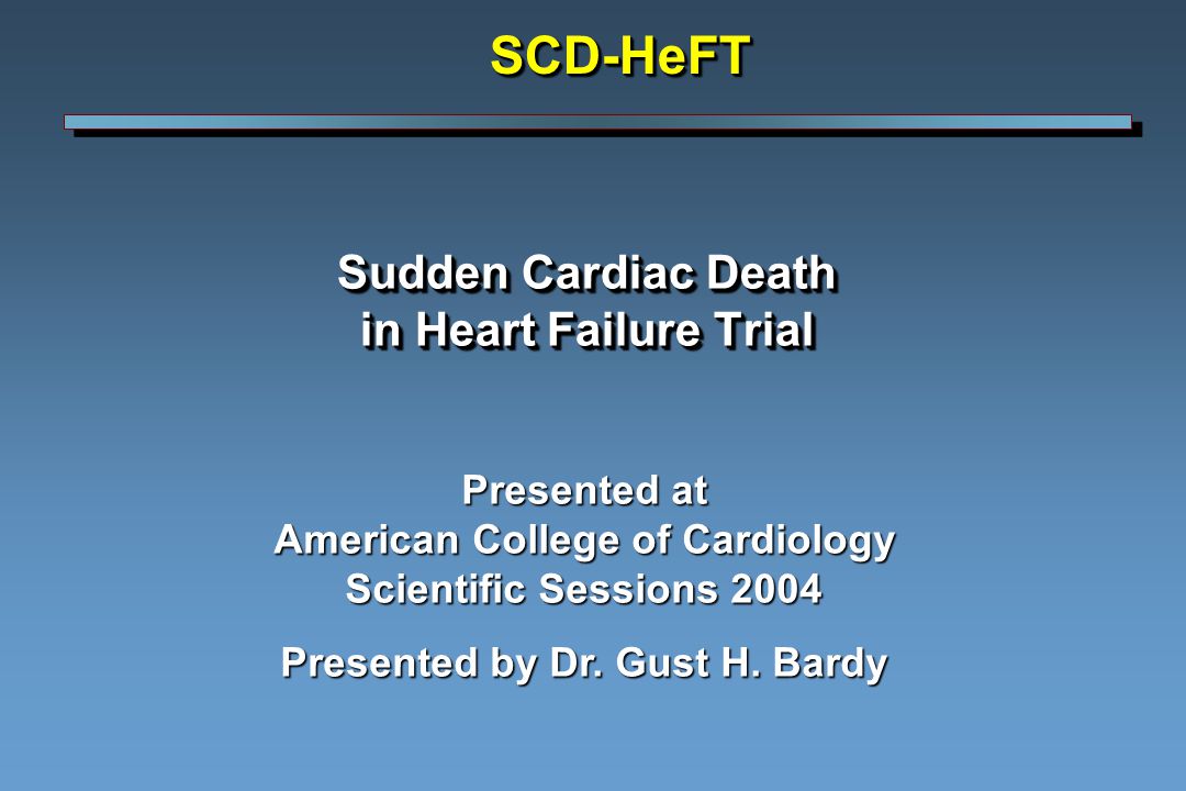 Sudden Cardiac Death in Heart Failure Trial Presented at American College of Cardiology Scientific Sessions 2004 Presented by Dr.