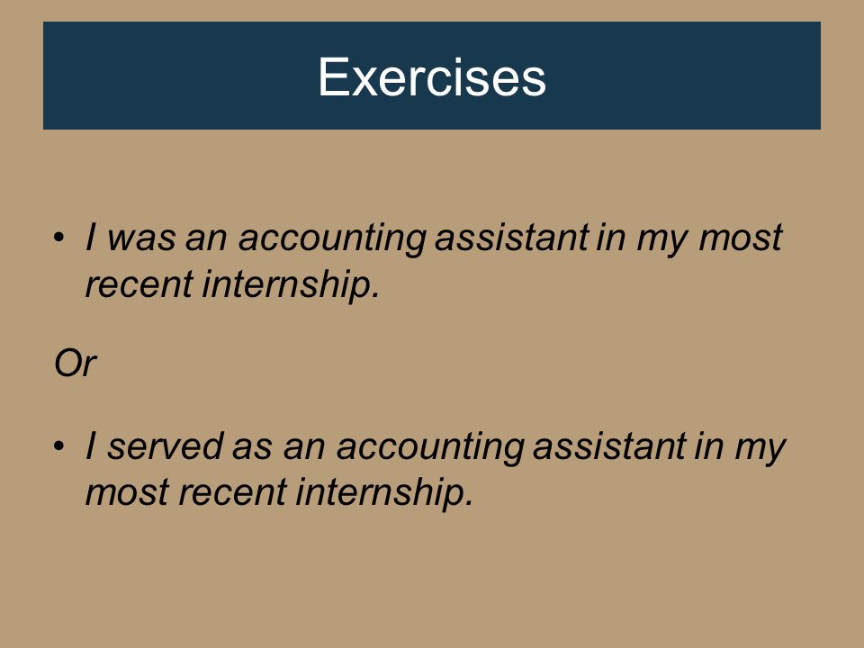 I was an accounting assistant in my most recent internship.