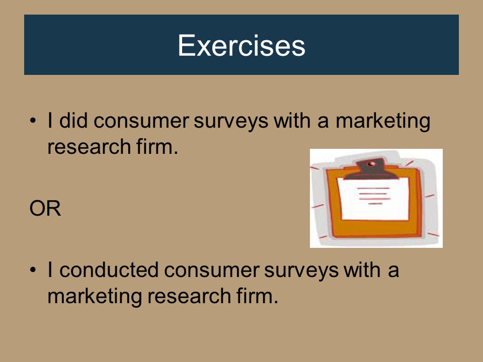 I did consumer surveys with a marketing research firm.