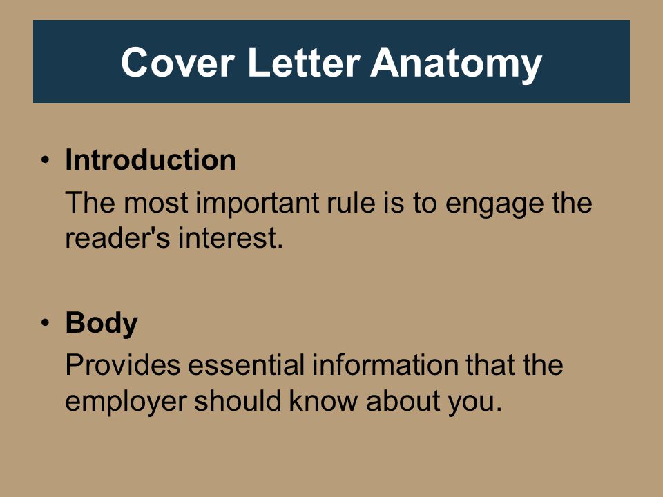Cover Letter Anatomy Introduction The most important rule is to engage the reader s interest.