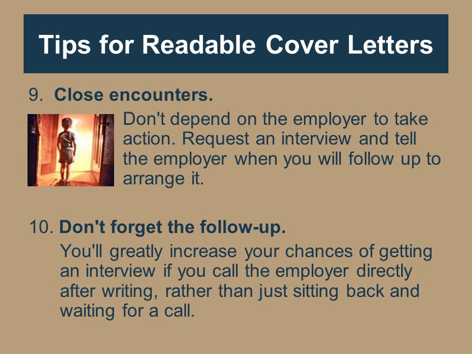 Tips for Readable Cover Letters 9. Close encounters.