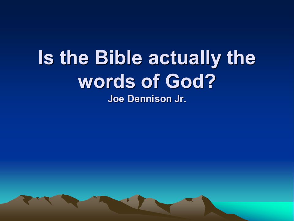 Is the Bible actually the words of God Joe Dennison Jr.