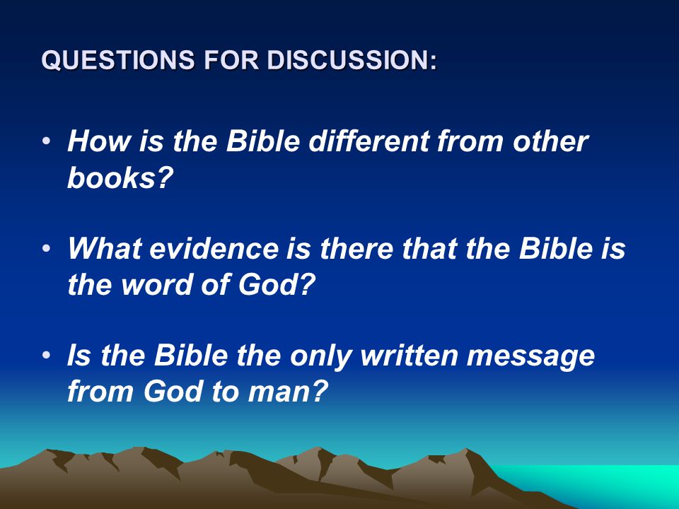 QUESTIONS FOR DISCUSSION: How is the Bible different from other books.