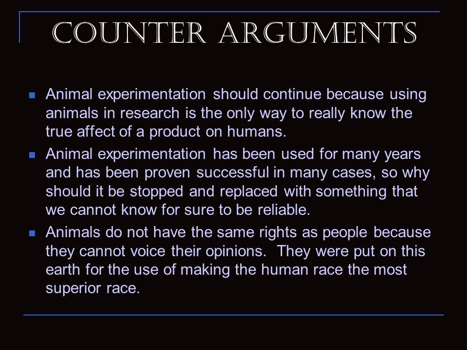 argument for animal testing Argumentative essay on animal rights essaysanimal testing is used to protect us humans from a wide range of chemicals and products, including drugs, vaccines, cosmetics, household cleaners, pesticides, foods, and packing materials. argument for animal testing Argumentative essay on animal rights essaysanimal testing is used to protect us humans from a wide range of chemicals and products, including drugs, vaccines, cosmetics, household cleaners, pesticides, foods, and packing materials.