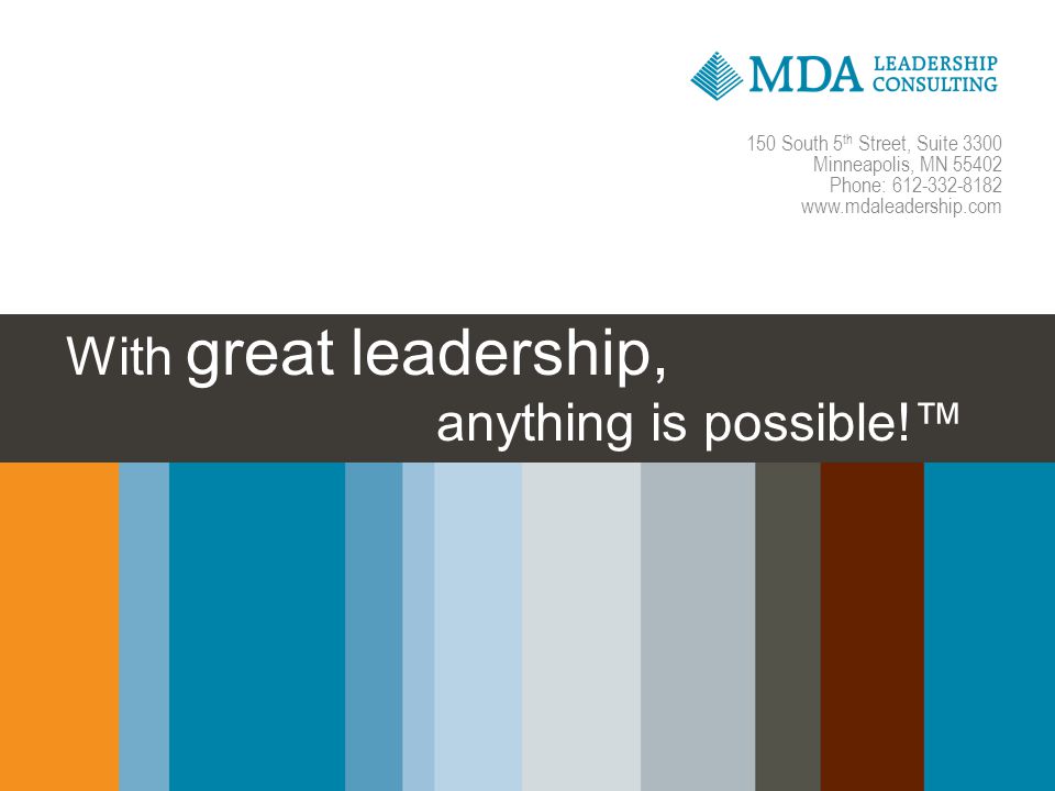 With great leadership, anything is possible!™ 150 South 5 th Street, Suite 3300 Minneapolis, MN Phone:
