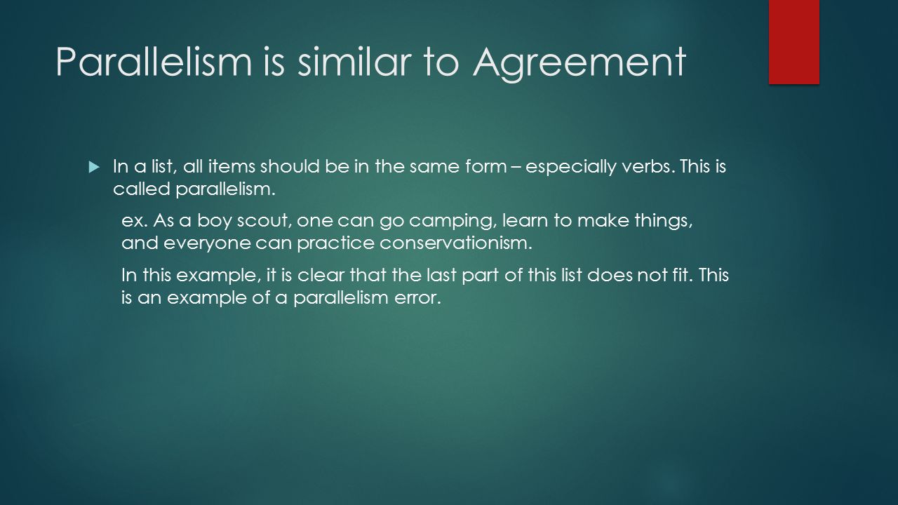 Parallelism is similar to Agreement  In a list, all items should be in the same form – especially verbs.