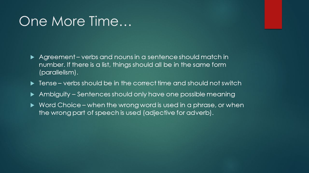 One More Time…  Agreement – verbs and nouns in a sentence should match in number.