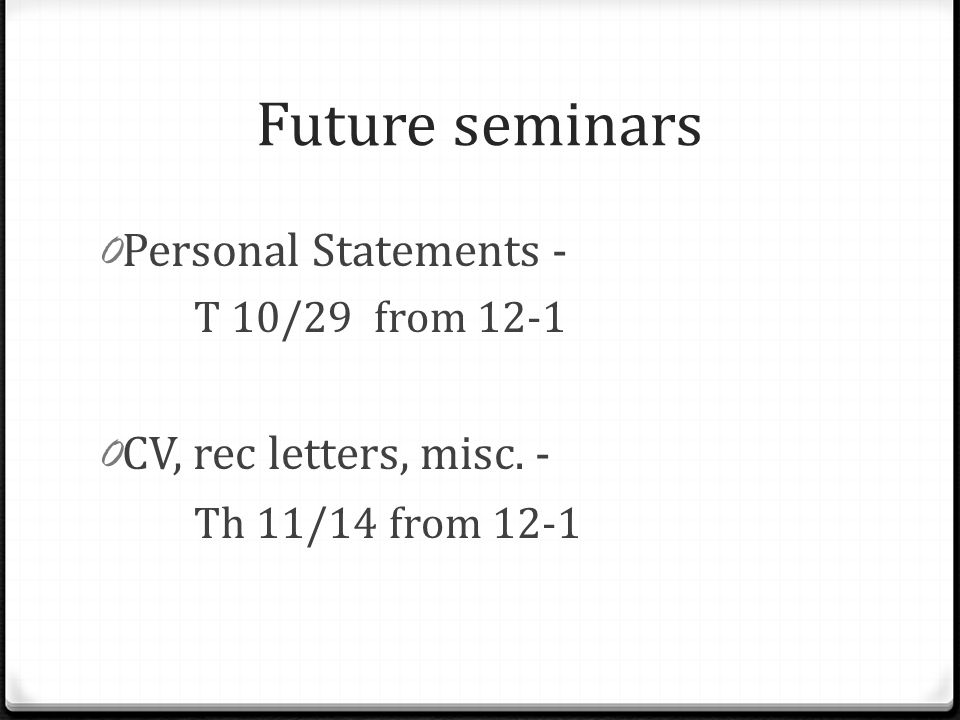 Future seminars 0 Personal Statements - T 10/29 from CV, rec letters, misc.
