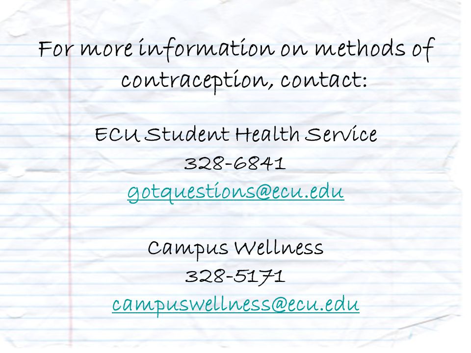 For more information on methods of contraception, contact: ECU Student Health Service Campus Wellness