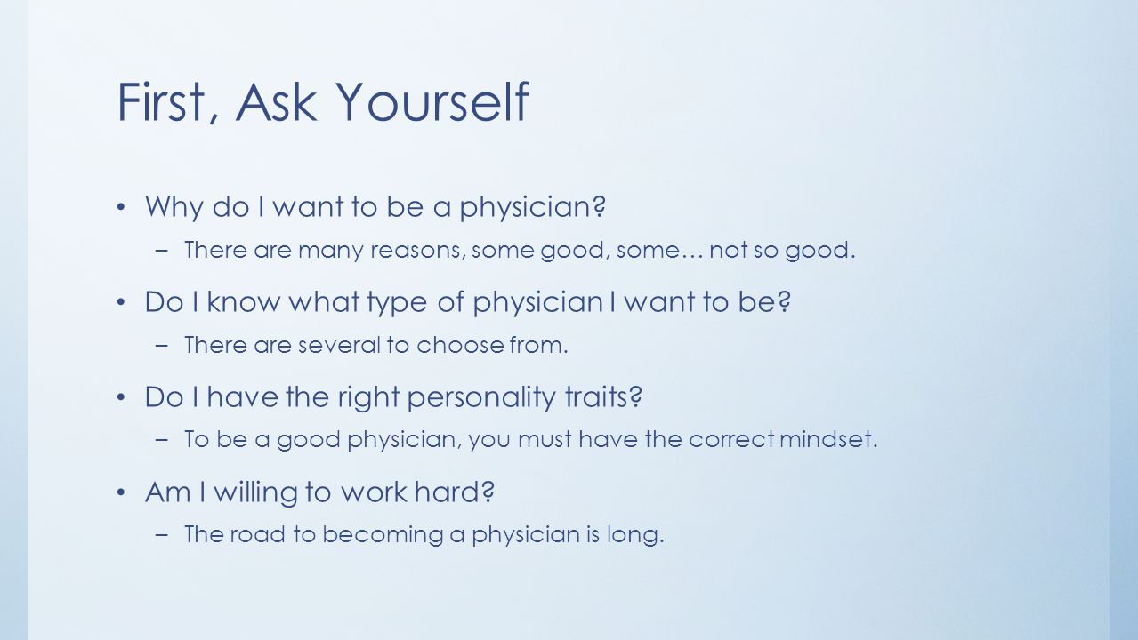 First, Ask Yourself Why do I want to be a physician.