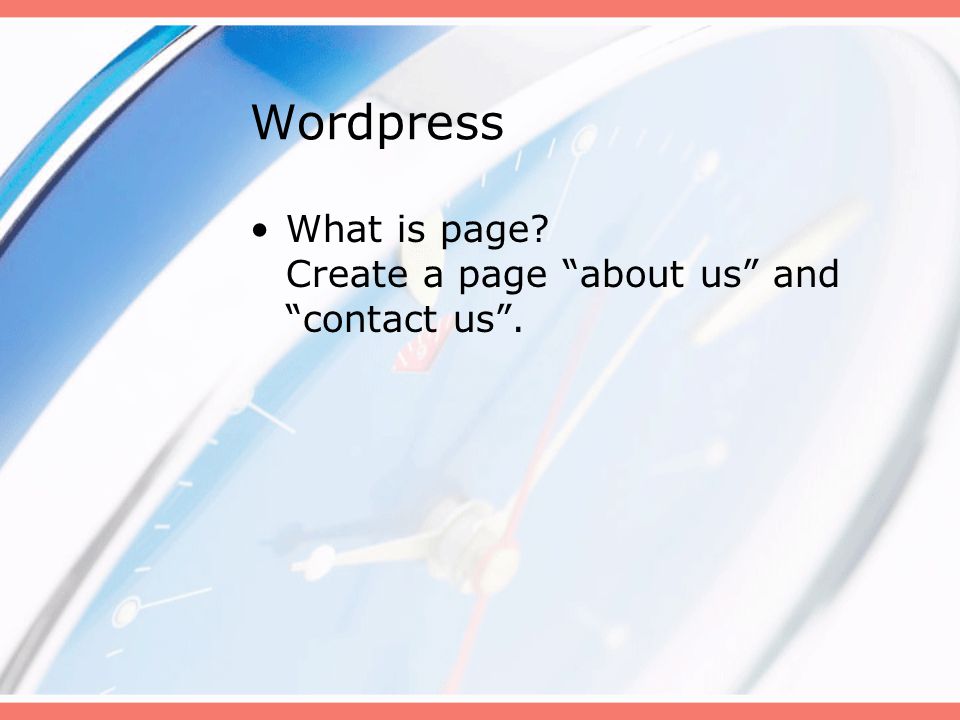 Wordpress What is page Create a page about us and contact us .