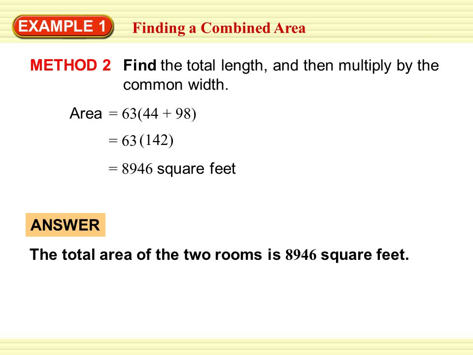 EXAMPLE 1 Finding a Combined Area METHOD 2 Find the total length, and then multiply by the common width.