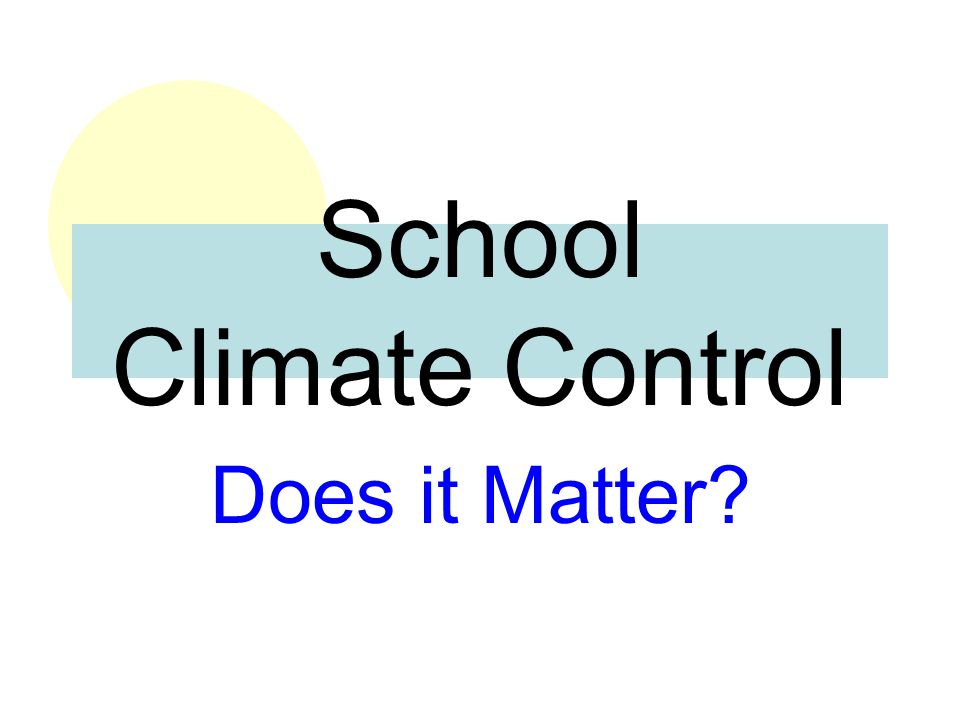 School Climate Control Does it Matter