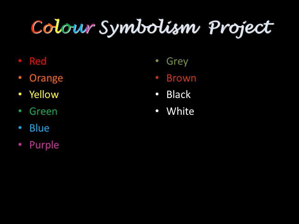 Colour Symbolism Project Complete these questions for each of the following colours: – What emotion/feeling does the colour represent for you.