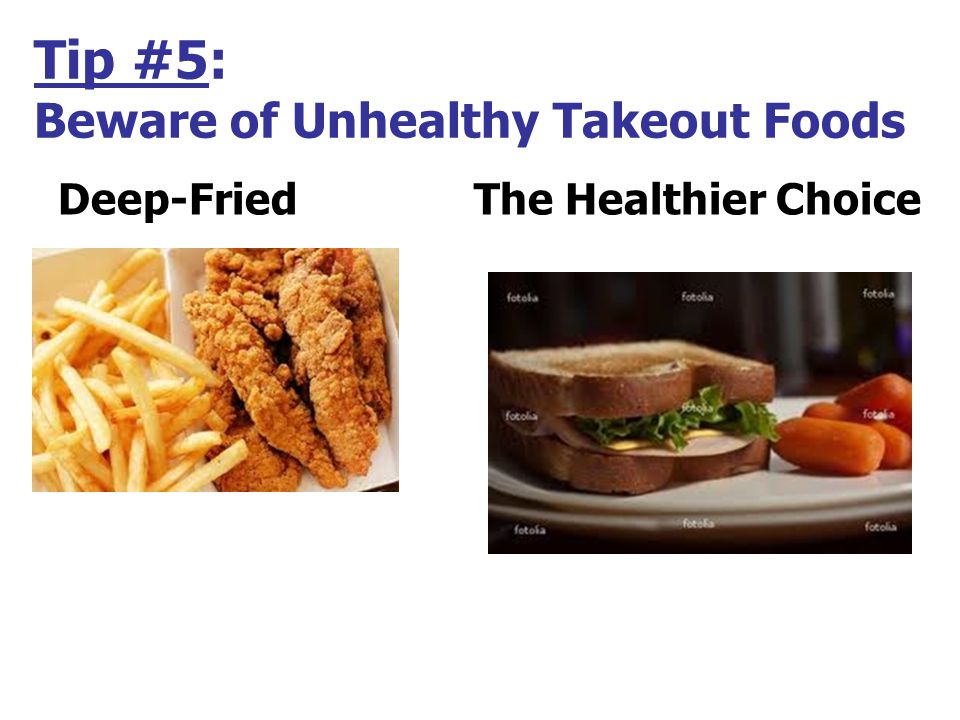 Tip #5: Beware of Unhealthy Takeout Foods Deep-FriedThe Healthier Choice