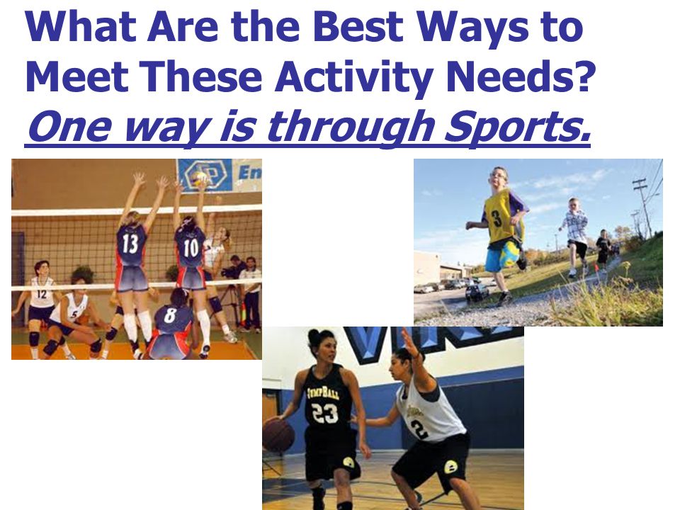 What Are the Best Ways to Meet These Activity Needs One way is through Sports.