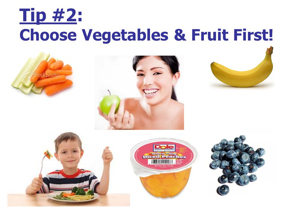 Tip #2: Choose Vegetables & Fruit First!
