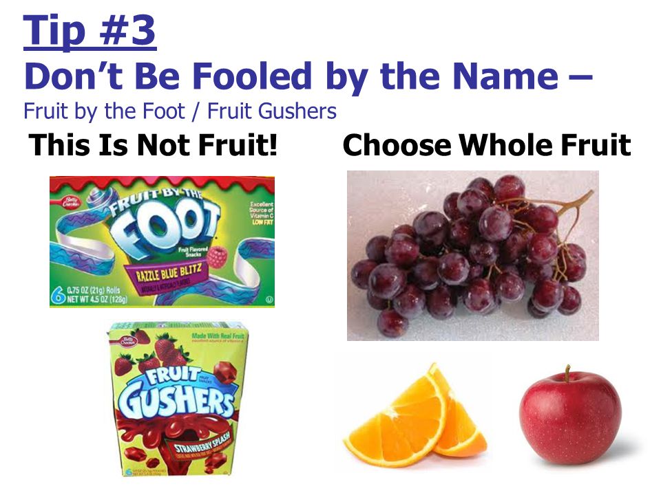 Tip #3 Don’t Be Fooled by the Name – Fruit by the Foot / Fruit Gushers This Is Not Fruit!Choose Whole Fruit