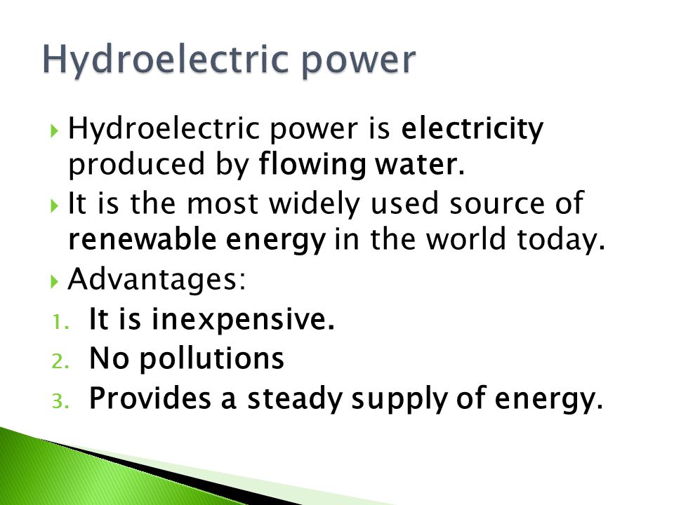  Hydroelectric power is electricity produced by flowing water.