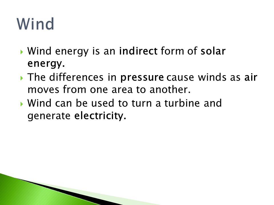  Wind energy is an indirect form of solar energy.