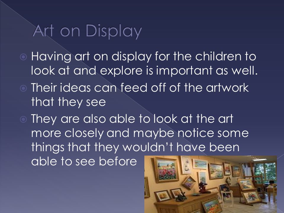  Having art on display for the children to look at and explore is important as well.