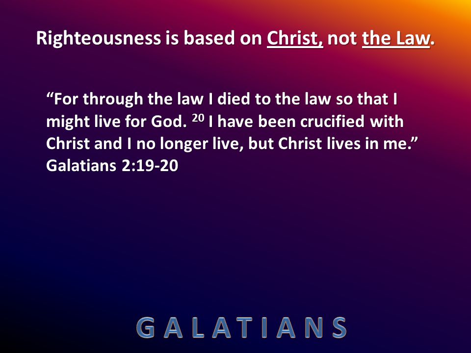 Righteousness is based on Christ, not the Law.