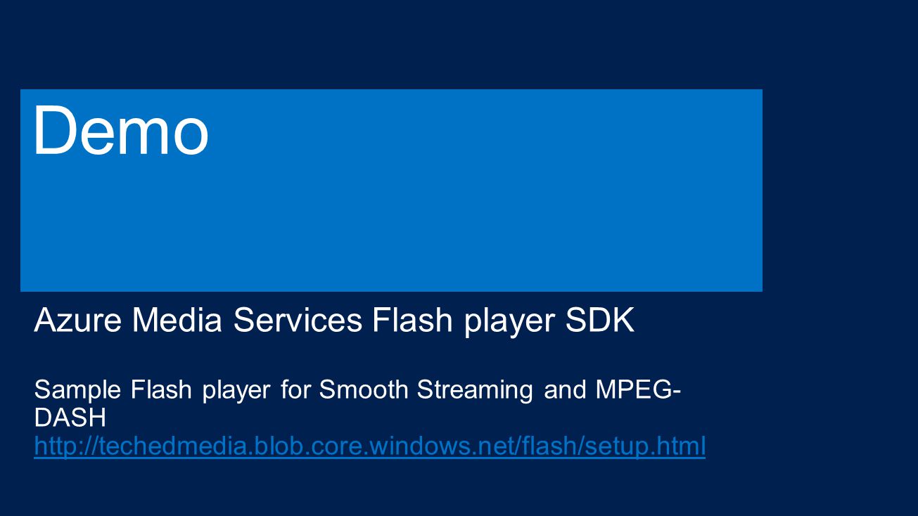 What is Windows Azure Media Services  Reach Story w/ SDKs and Player Frameworks  Media applications on Windows 8  Web a Flash player for Smooth.