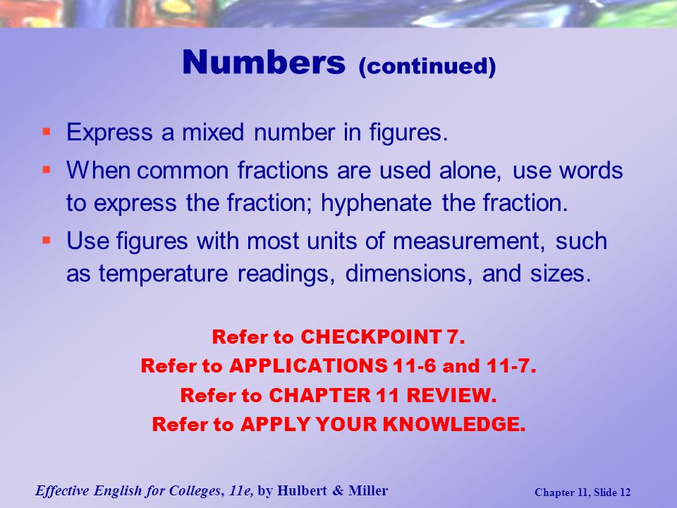 Effective English for Colleges, 11e, by Hulbert & Miller Chapter 11, Slide 12  Express a mixed number in figures.