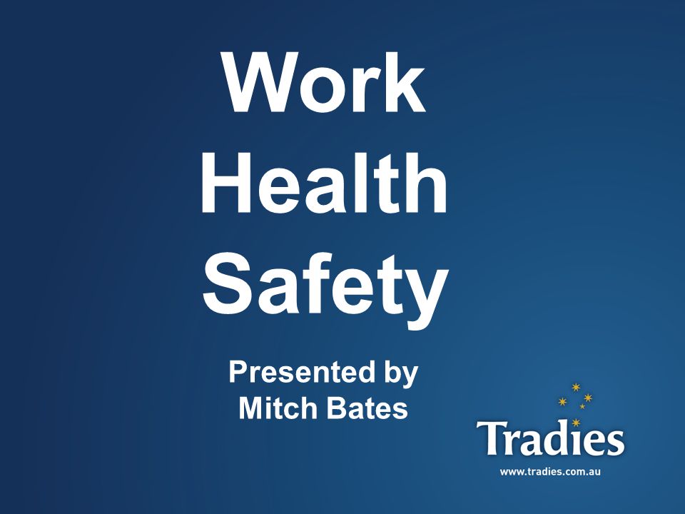 1 Work Health Safety Presented by Mitch Bates