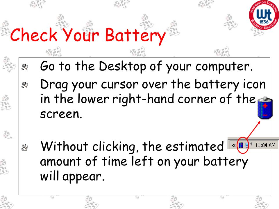 Check Your Battery Go to the Desktop of your computer.