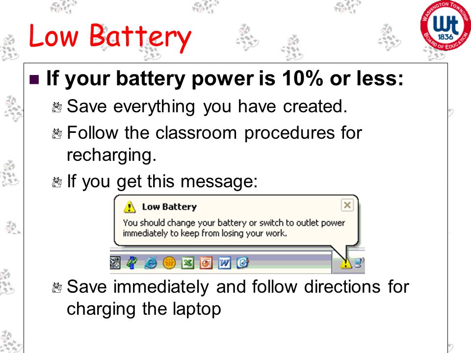 Low Battery If your battery power is 10% or less: Save everything you have created.