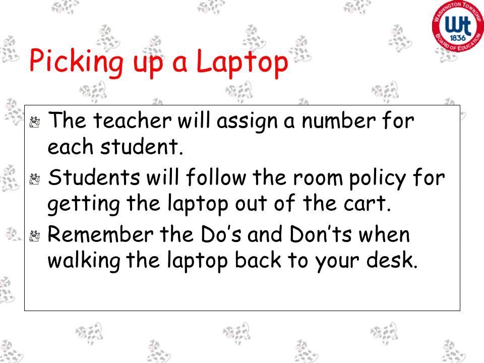 Picking up a Laptop The teacher will assign a number for each student.